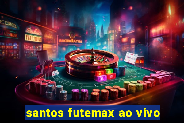 santos futemax ao vivo